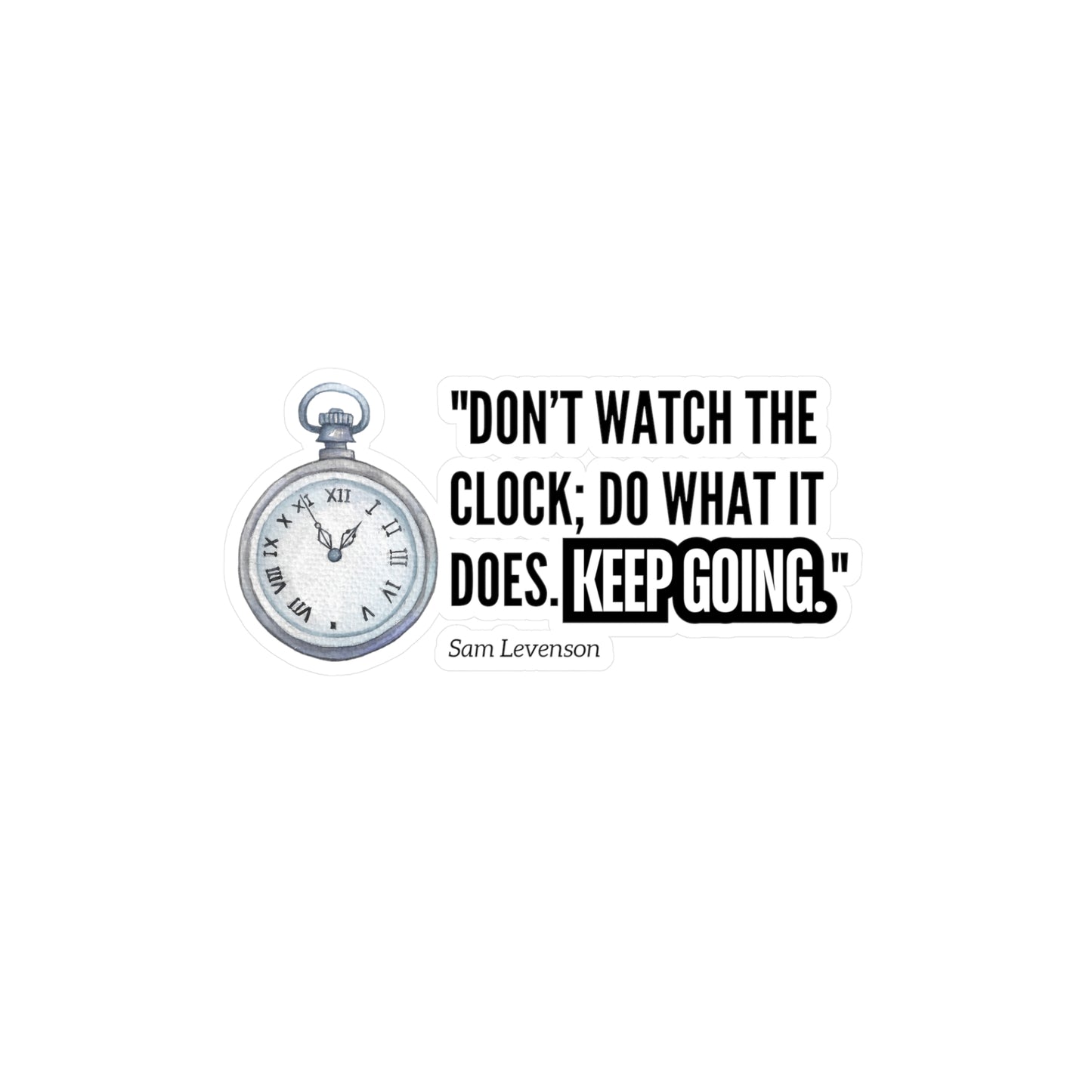 Vinyl Decals / Stickers - Don't Watch the clock, Keep Going