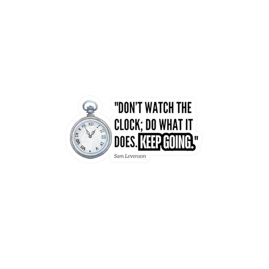 Vinyl Decals / Stickers - Don't Watch the clock, Keep Going