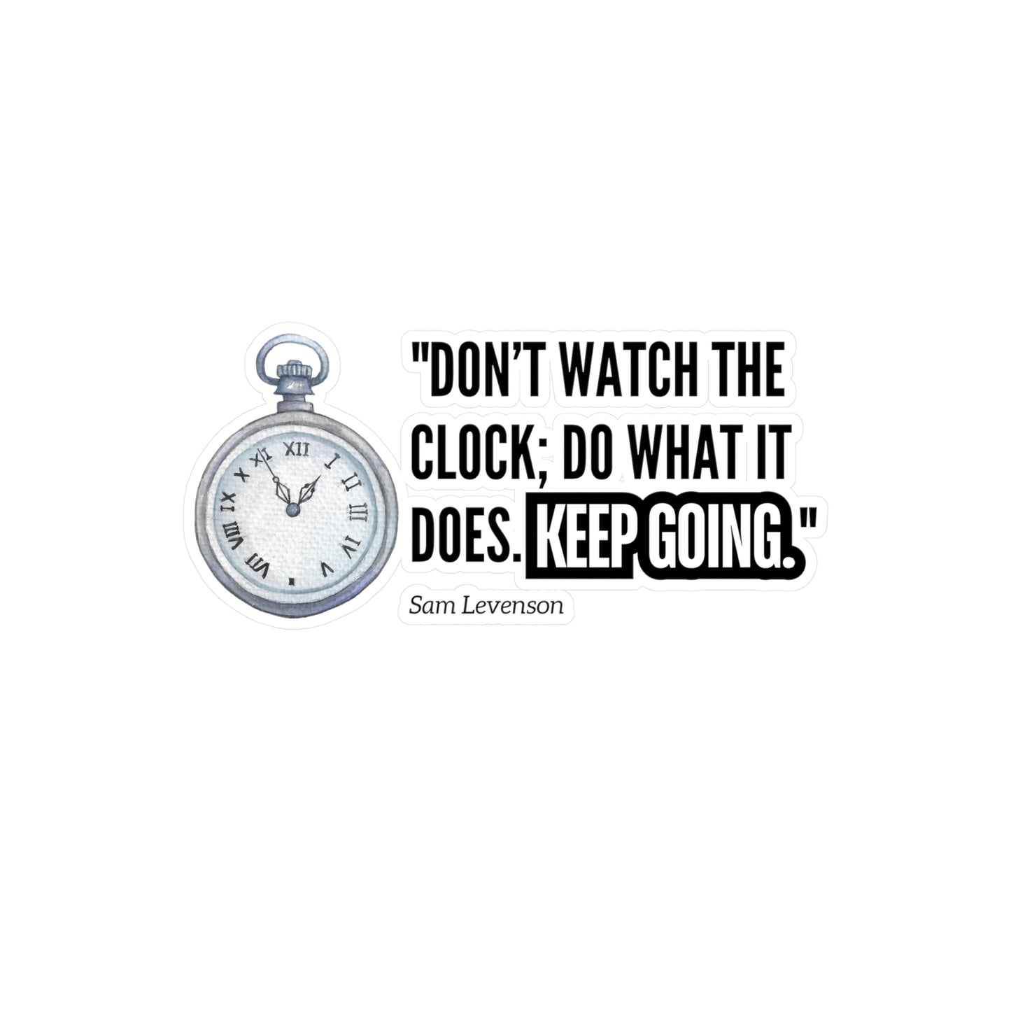 Vinyl Decals / Stickers - Don't Watch the clock, Keep Going